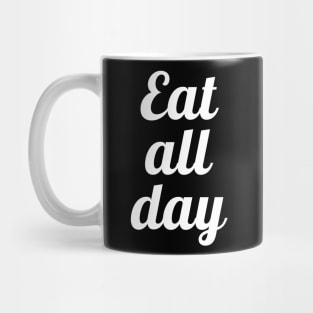 Eat all day 3 Mug